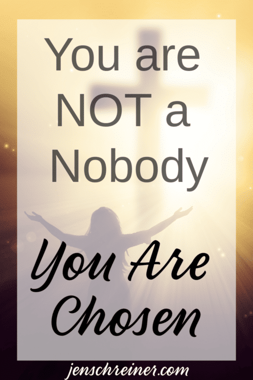 You Are Not A Nobody - You Are Chosen!