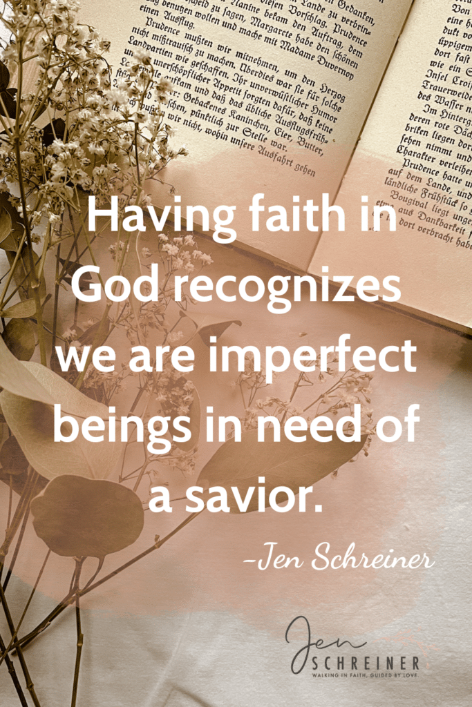 Having faith in God recognizes we are imperfect beings in need of a savior